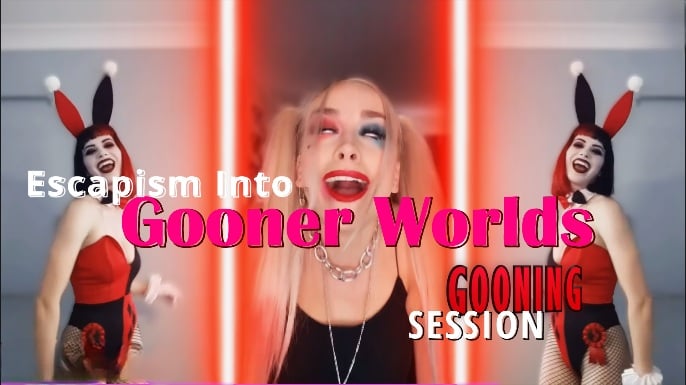 Escapism into Gooner Worlds 🛸💫🪐