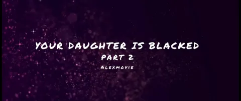Your daughter is blacked (part 2)