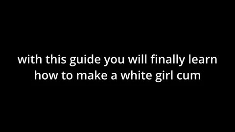 How to make White Girls Cum Guide