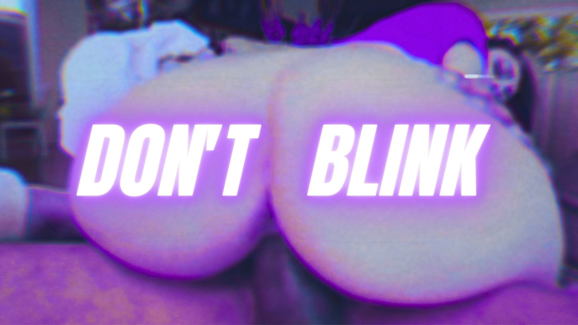 DON'T BLINK