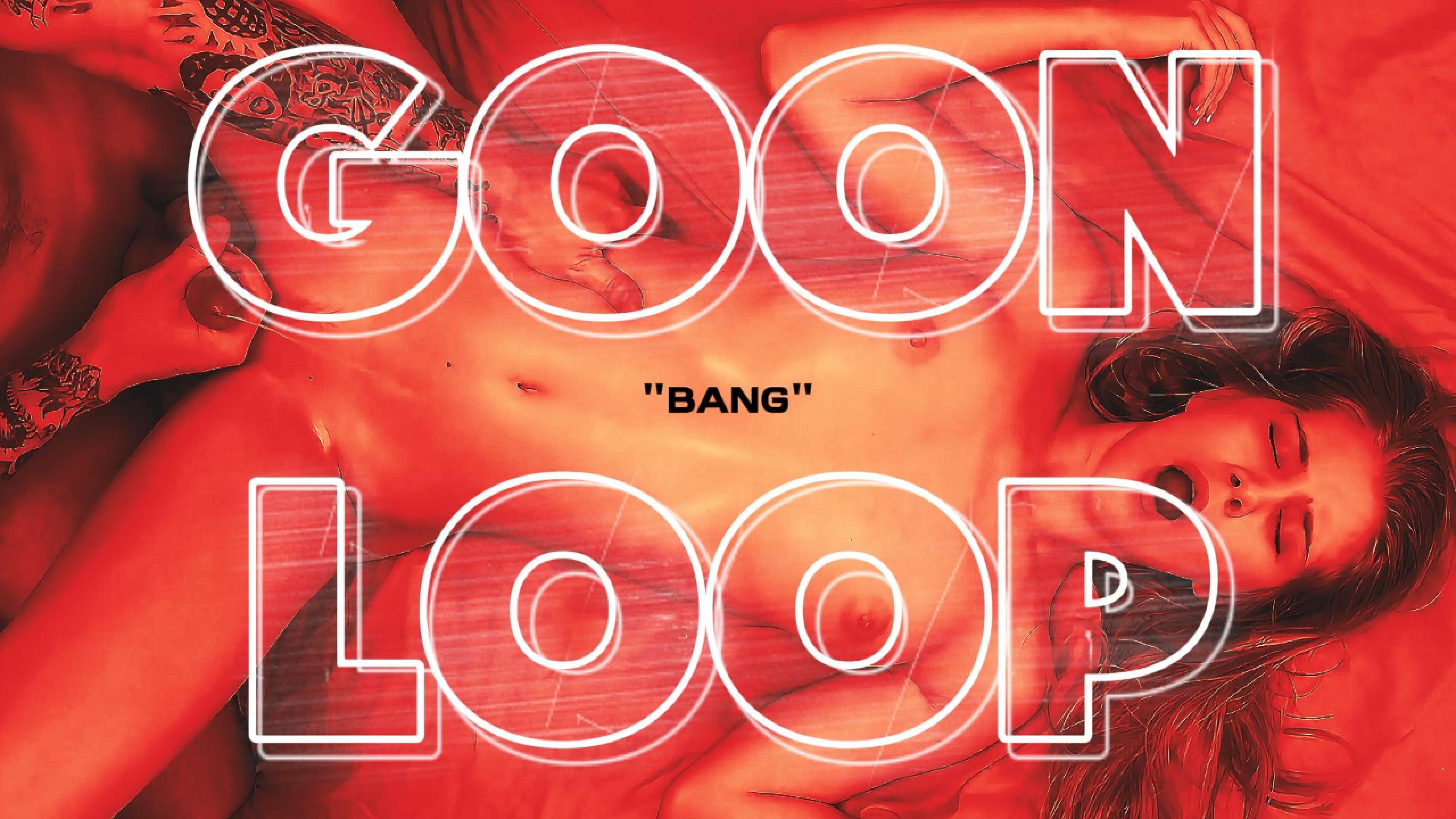 GOON LOOP - "Bang"