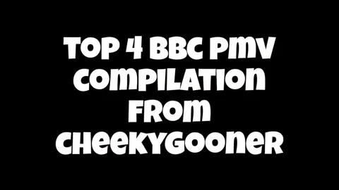 8min BBC BJ Comp Top 4 PMVs 4K60 Upscale by CheekyGooner for 2025