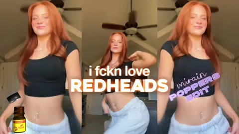 i fckn love redheads - Poppers edit